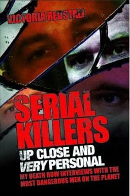Serial Killers up Close and Very Personal My Death Row Interviews with the Most Dangerous Men on the Planet  9781843583998 Front Cover
