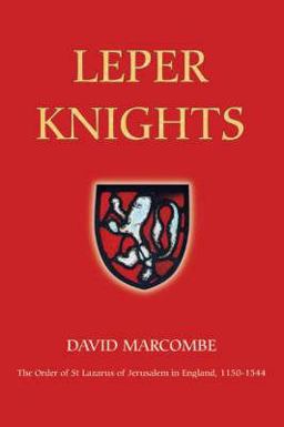 Leper Knights The Order of St Lazarus of Jerusalem in England, C. 1150-1544  9781843830672 Front Cover