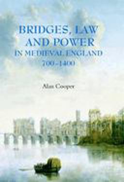 Bridges, Law and Power in Medieval England, 700-1400