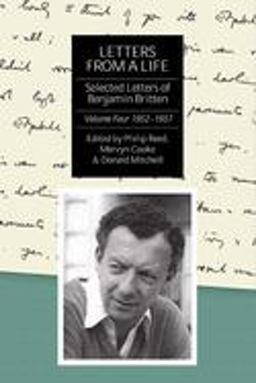 Letters from a Life: the Selected Letters of Benjamin Britten, 1913-1976 Volume Four: 1952-1957  9781843833826 Front Cover