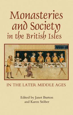 Monasteries and Society in the British Isles in the Later Middle Ages Monasteries and Society in the British Isles in the Later Middle Ages