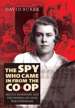 Spy Who Came in from the Co-Op Melita Norwood and the Ending of Cold War Espionage  9781843834229 Front Cover