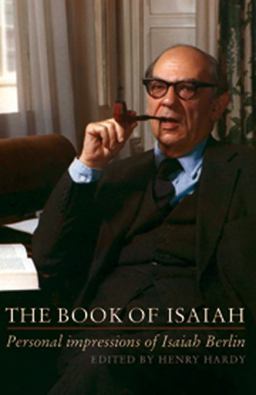 The Book of Isaiah: Personal Impressions of Isaiah Berlin The Book of Isaiah: Personal Impressions of Isaiah Berlin