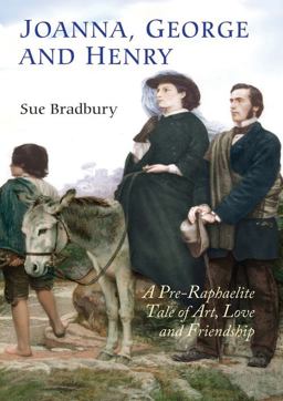Joanna, George, and Henry A Pre-Raphaelite Tale of Art, Love and Friendship  9781843836179 Front Cover
