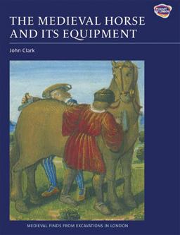 The Medieval Horse and Its Equipment, C. 1150-1450