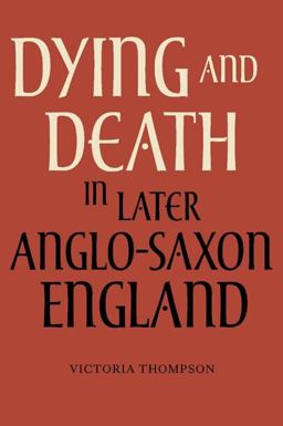 Dying and Death in Later Anglo-Saxon England  9781843837312 Front Cover