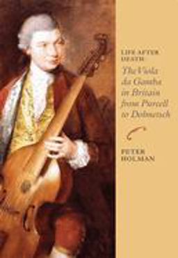 Life after Death: the Viola Da Gamba in Britain from Purcell to Dolmetsch