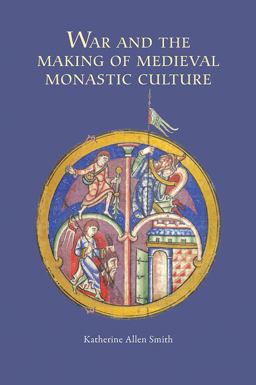 War and the Making of Medieval Monastic Culture  9781843838678 Front Cover