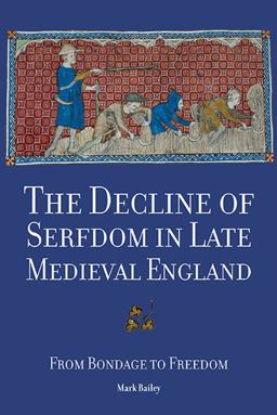 Decline of Serfdom in Late Medieval England From Bondage to Freedom  9781843838906 Front Cover