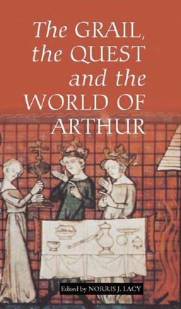Grail, the Quest, and the World of Arthur  9781843841708 Front Cover