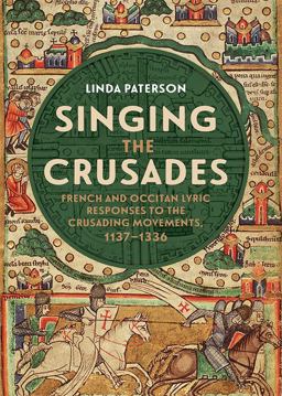 Singing the Crusades French and Occitan Lyric Responses to the Crusading Movements, 1137-1336  9781843844822 Front Cover