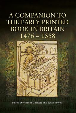 A Companion to the Early Printed Book in Britain, 1476-1558 A Companion to the Early Printed Book in Britain, 1476-1558