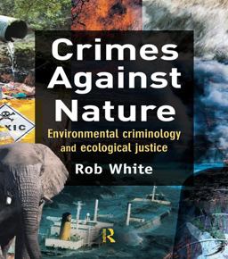 Crimes Against Nature Environmental Criminology and Ecological Justice  9781843923626 Front Cover