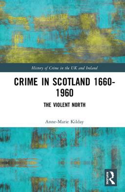 Crime in Scotland, 1660-1960: The Violent North?  9781843929451 Front Cover