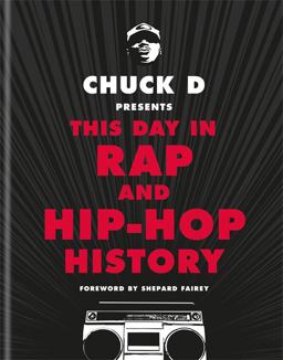 Chuck d Presents This Day in Rap and Hip-Hop History Chuck d Presents This Day in Rap and Hip-Hop History