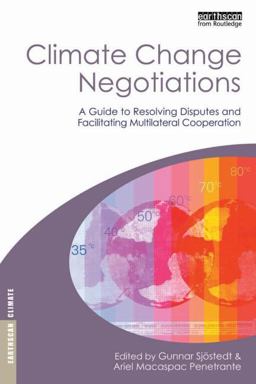 Climate Change Negotiations A Guide to Resolving Disputes and Facilitating Multilateral Cooperation  9781844074648 Front Cover