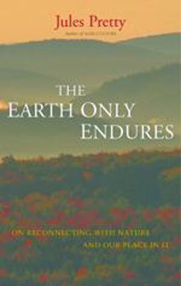 Earth Only Endures On Reconnecting with Nature and Our Place in It  9781844076130 Front Cover