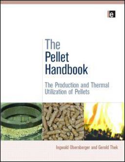 Pellet Handbook The Production and Thermal Utilization of Biomass Pellets  9781844076314 Front Cover