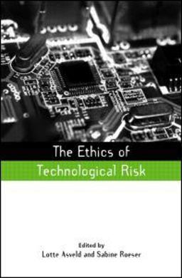 The Ethics of Technological Risk The Ethics of Technological Risk