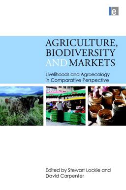 Agriculture, Biodiversity and Markets Livelihoods and Agroecology in Comparative Perspective  9781844077762 Front Cover