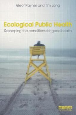 Ecological Public Health Reshaping the Conditions for Good Health  9781844078325 Front Cover