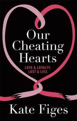 Our Cheating Hearts Love and Loyalty, Lust and Lies 2014 9781844087297 Front Cover