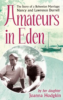 Amateurs in Eden The Story of a Bohemian Marriage: Nancy and Lawrence Durrell  9781844087945 Front Cover