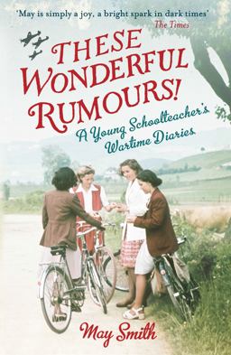 These Wonderful Rumours! A Young Schoolteacher's Wartime Diaries 1939-1945  9781844088119 Front Cover