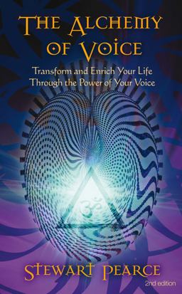Alchemy of Voice Transform and Enrich Your Life Through the Power of Your Voice 2nd 9781844091942 Front Cover