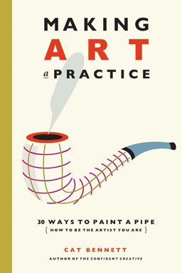 Making Art a Practice How to Be the Artist You Are  9781844096077 Front Cover