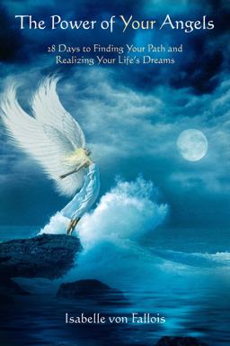 Power of Your Angels 28 Days to Finding Your Path and Realizing Your Life's Dreams  9781844096299 Front Cover