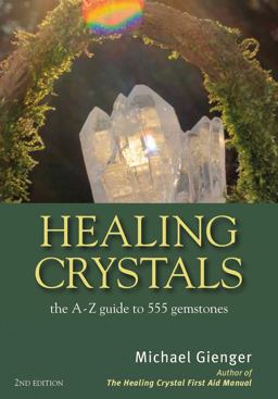 Healing Crystals The a - Z Guide to 555 Gemstones 2nd 9781844096473 Front Cover
