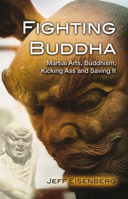 Fighting Buddha Martial Arts, Buddhism, Kicking Ass and Saving It  9781844097227 Front Cover
