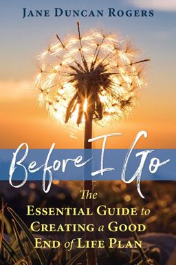 Before I Go The Essential Guide to Creating a Good End of Life Plan  9781844097500 Front Cover