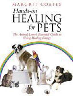 Hands-On Healing for Pets The Animal Lover's Essential Guide to Using Healing Energy  9781844130511 Front Cover