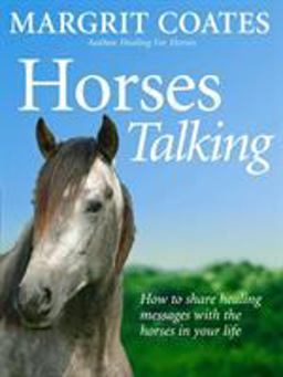 Horses Talking How to Share Healing Messages with the Horses in Your Life  9781844131099 Front Cover