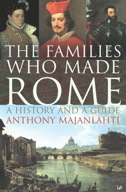 Families Who Made Rome A History and a Guide  9781844134090 Front Cover