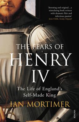 Fears of Henry IV : The Life of England's Self-Made King  9781844135295 Front Cover