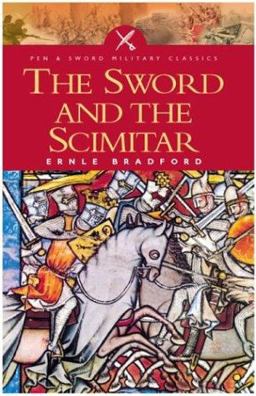 Sword and the Scimitar The Saga of the Crusades  9781844150410 Front Cover
