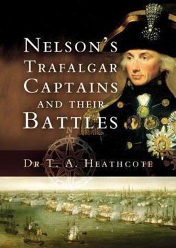 Nelsons Trafalgar Captains and Their Battles A Biographical and Historical Dictionary  9781844151820 Front Cover