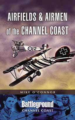 Airfields and Airmen of the Channel Coast Airfields and Airmen of the Channel Coast