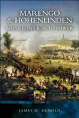 Marengo and Hohenlinden Napoleon's Rise to Power  9781844152797 Front Cover