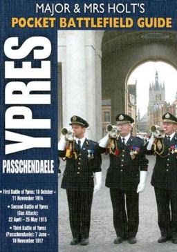 Ypres and Passchendaele: Battlefield Guide 1st Ypres; 2nd Ypres (Gas Attack); 3rd Ypres (Passchendaele) 4th Ypres (the Lys)  9781844153770 Front Cover