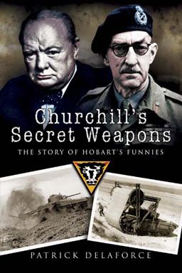 Churchill's Secret Weapons The Story of Hobart's Funnies  9781844154647 Front Cover