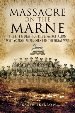 Massacre on the Marne The Life and Death of the 2/5th Battalion West Yorkshire Regiment in the Great War  9781844154968 Front Cover