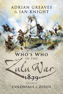 Who's Who in the Anglo Zulu War 1879 Volume 2 - Colonials and Zulus  9781844155262 Front Cover