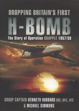 Dropping Britain's First H-Bomb Story of Operation Grapple 1957  9781844157471 Front Cover