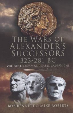 The Wars of Alexander's Successors 323-281 BC. Volume 1