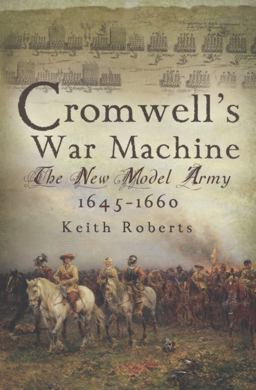 Cromwell's War Machine The New Model Army 1645-1660  9781844158980 Front Cover