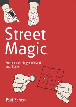 Street Magic Street Tricks, Sleight of Hand and Illusion  9781844420469 Front Cover